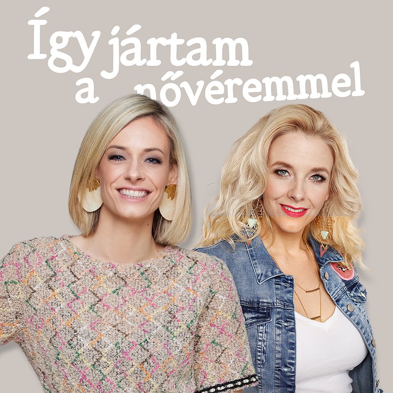 Így jártam a nővéremmel – Peller Mariann és Peller Anna